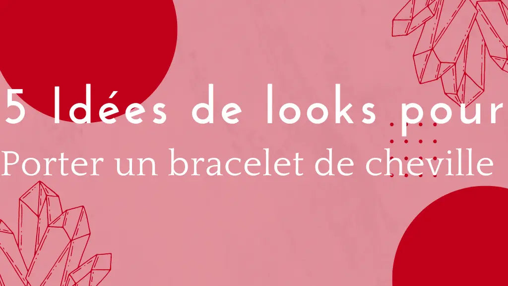 5 Meilleurs Looks À Porter Avec Un Bracelet De Cheville