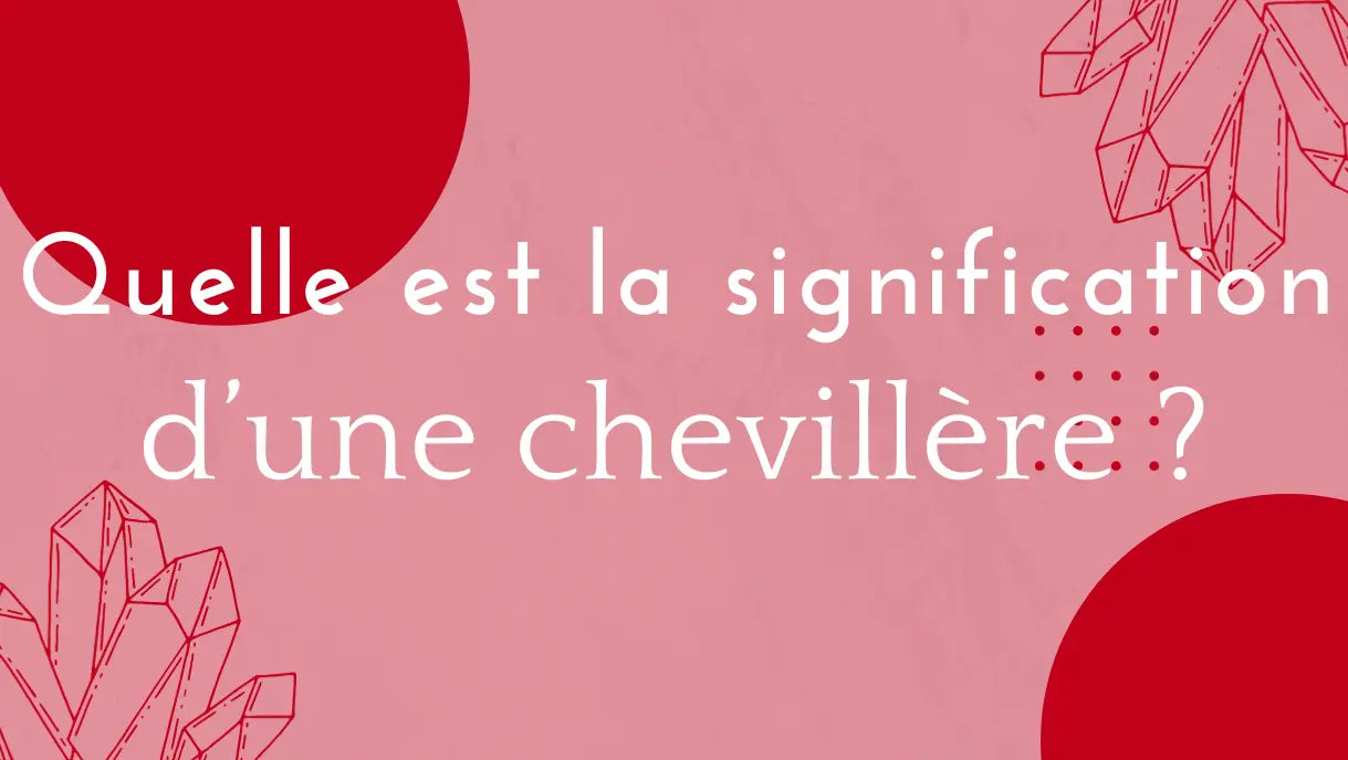 Quelle est la signification dune chevillere