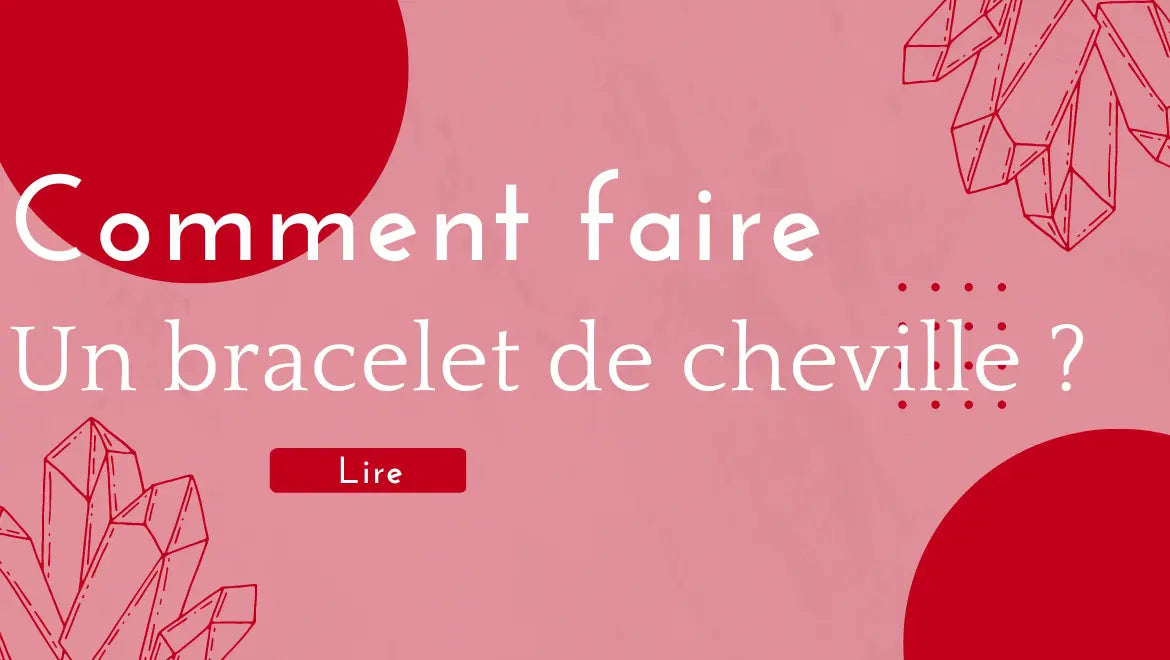 Comment faire un bracelet de cheville