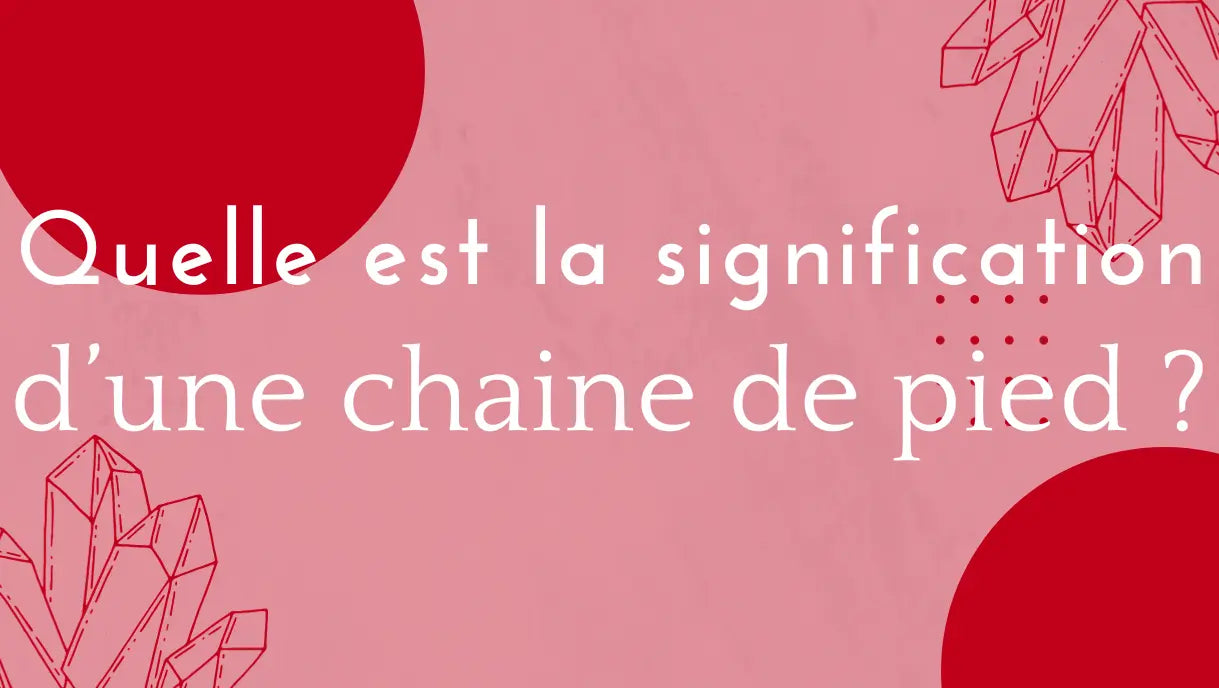 Quelle est la signification de la chaine au pied