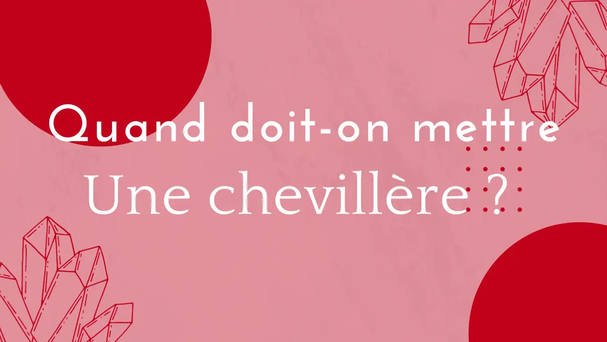 Quand doit on mettre une chevillere