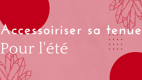 comment-accessoiriser-sa-tenue-pour-lete